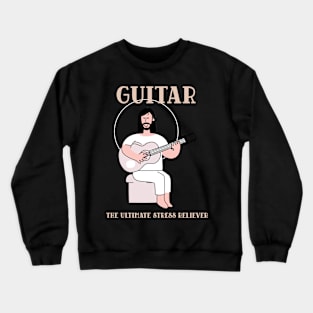 GUITAR THE ULTIMATE STRESS RELIEVER Crewneck Sweatshirt